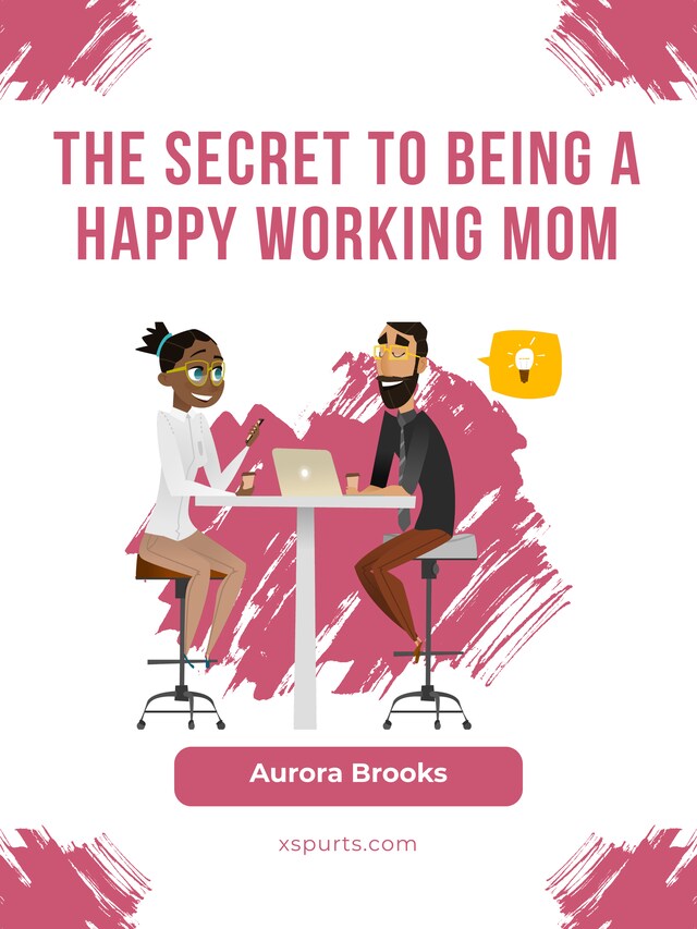 Kirjankansi teokselle The Secret to Being a Happy Working Mom