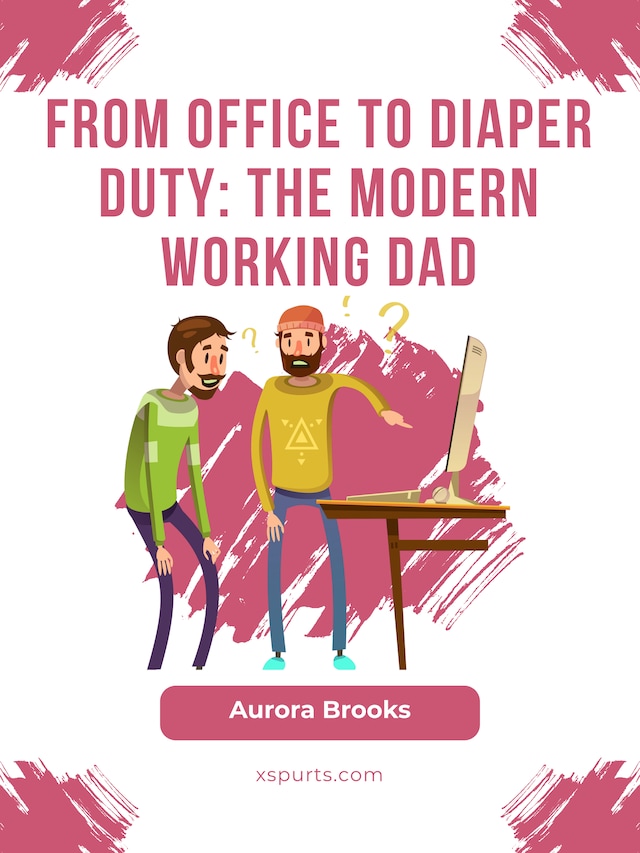 Boekomslag van From Office to Diaper Duty: The Modern Working Dad