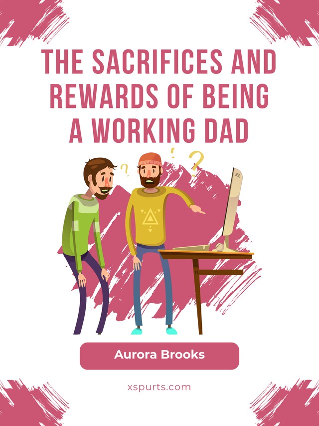 Book cover for The Sacrifices and Rewards of Being a Working Dad