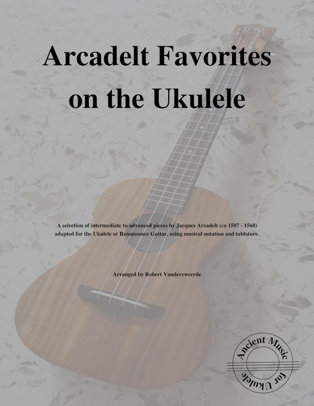 Arcadelt Favorites on the Ukulele
