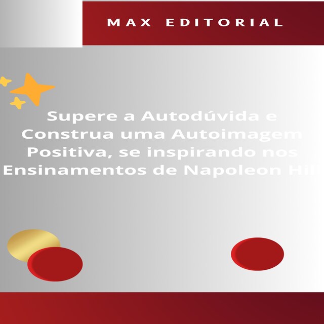 Kirjankansi teokselle Supere a Autodúvida e Construa uma Autoimagem Positiva, se inspirando nos Ensinamentos de Napoleon Hill