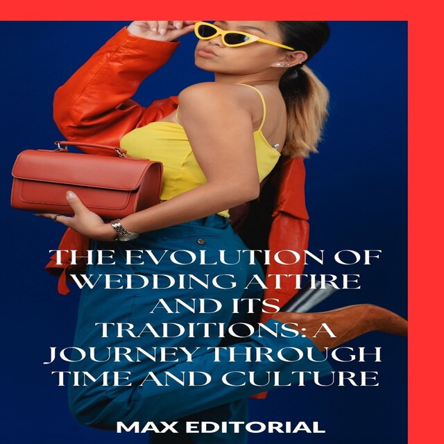 Buchcover für The Evolution of Wedding Attire and Its Traditions: A Journey Through Time and Culture