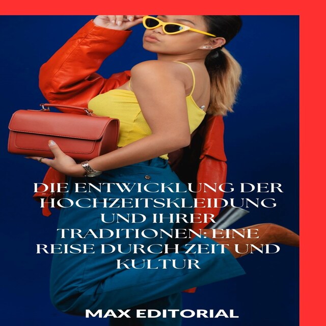 Buchcover für Die Entwicklung der Hochzeitskleidung und ihrer Traditionen: Eine Reise durch Zeit und Kultur