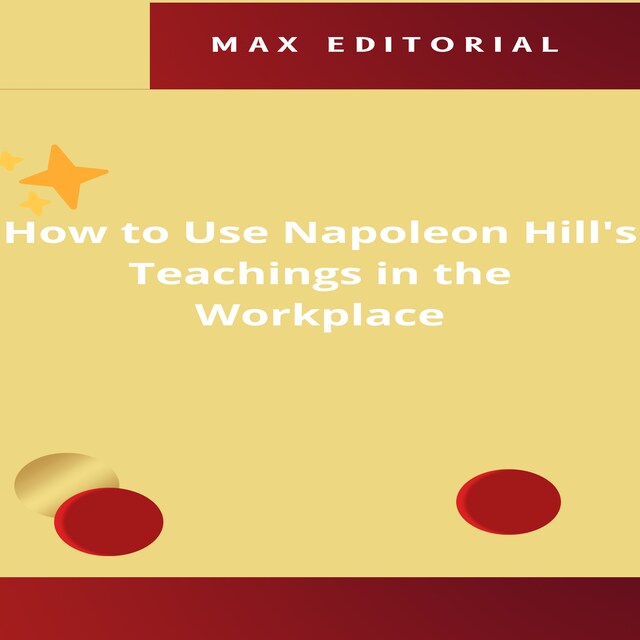 Book cover for How to Use Napoleon Hill's Teachings in the Workplace