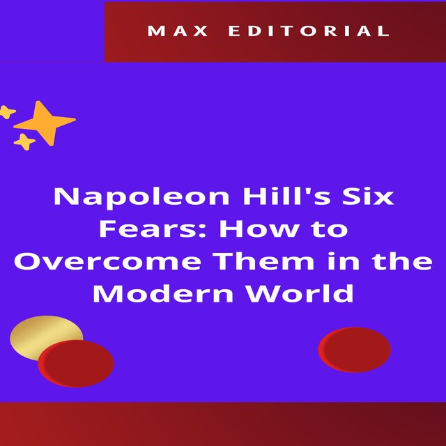 Okładka książki dla Napoleon Hill's Six Fears: How to Overcome Them in the Modern World