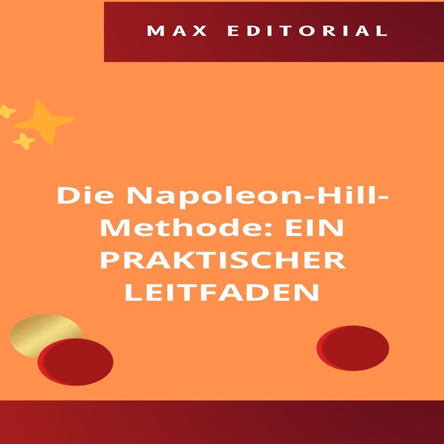 Portada de libro para Die Napoleon-Hill-Methode: EIN PRAKTISCHER LEITFADEN