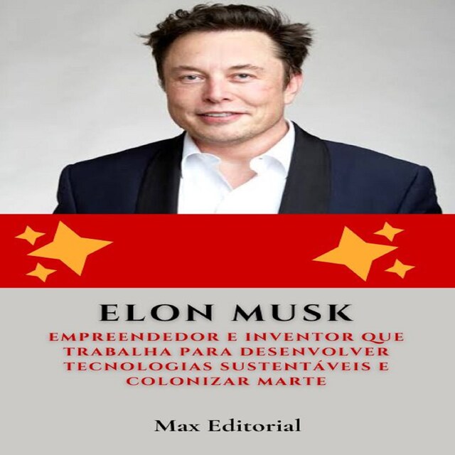 Okładka książki dla Elon Musk: Empreendedor e inventor que trabalha para desenvolver tecnologias sustentáveis e colonizar Marte.