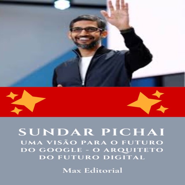 Book cover for Sundar Pichai, Uma Visão para o Futuro do Google - O Arquiteto do Futuro Digital