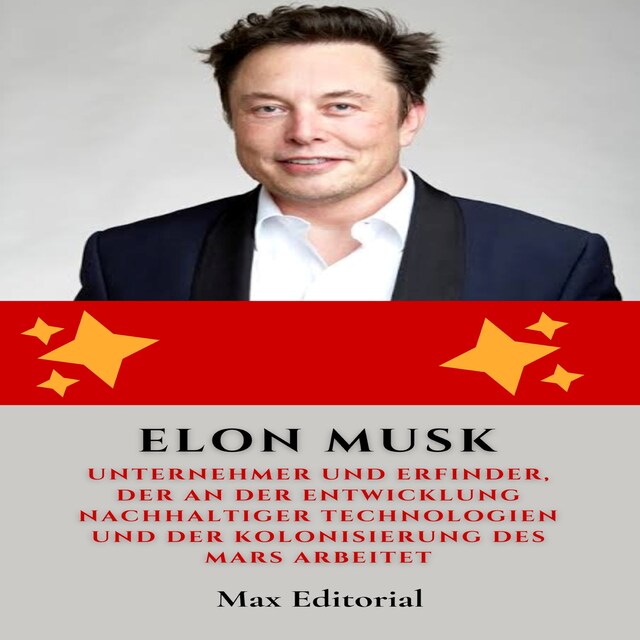 Buchcover für Elon Musk : Unternehmer und Erfinder, der an der Entwicklung nachhaltiger Technologien und der Kolonisierung des Mars arbeitet.