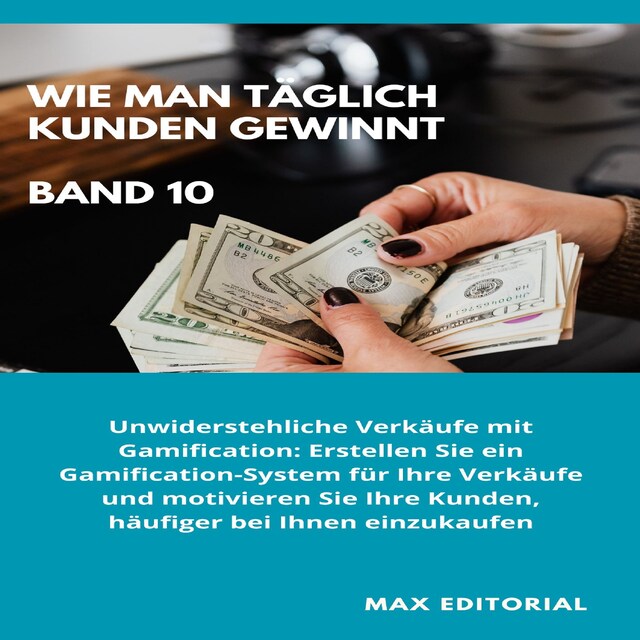 Portada de libro para Wie Man Täglich Kunden Gewinnt: Band 10