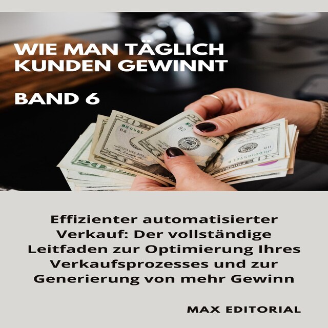 Portada de libro para Wie Man Täglich Kunden Gewinnt: Band 6