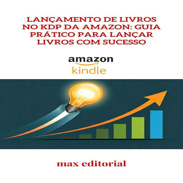 Boekomslag van Lançamento de Livros no KDP da Amazon: Guia Prático para Lançar Livros com Sucesso