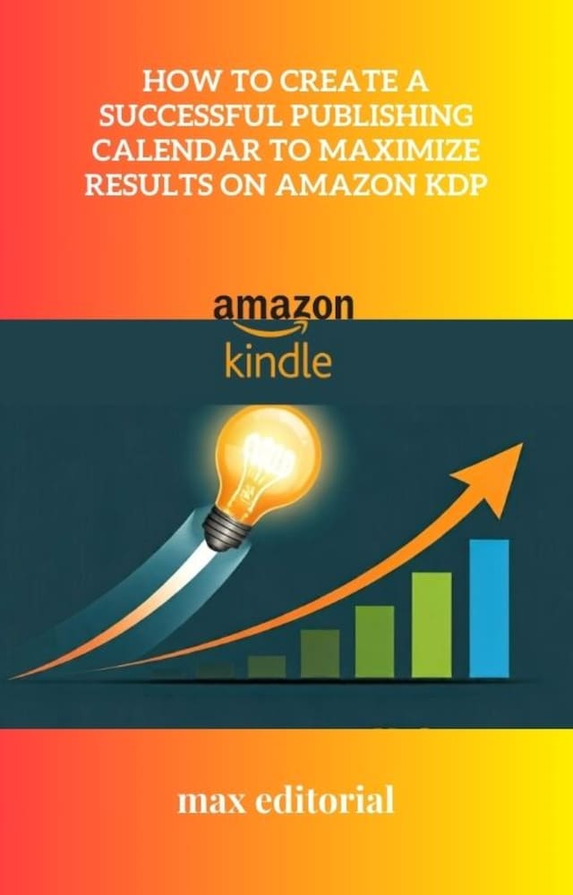 Book cover for How to Create a Successful Publishing Calendar to Maximize Results on Amazon KDP