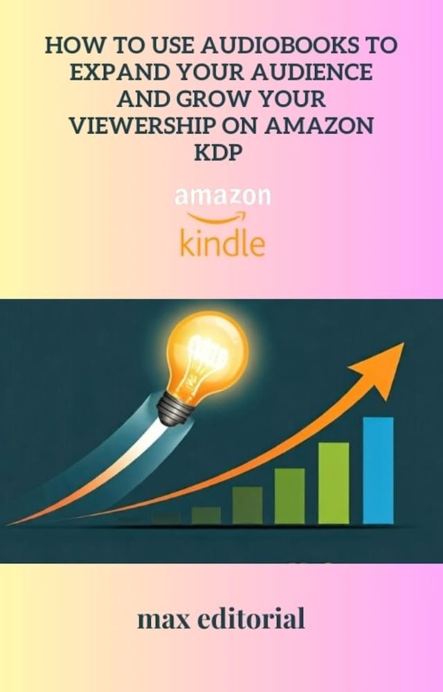 Book cover for How to Use Audiobooks to Expand Your Audience and Grow Your Viewership on Amazon KDP