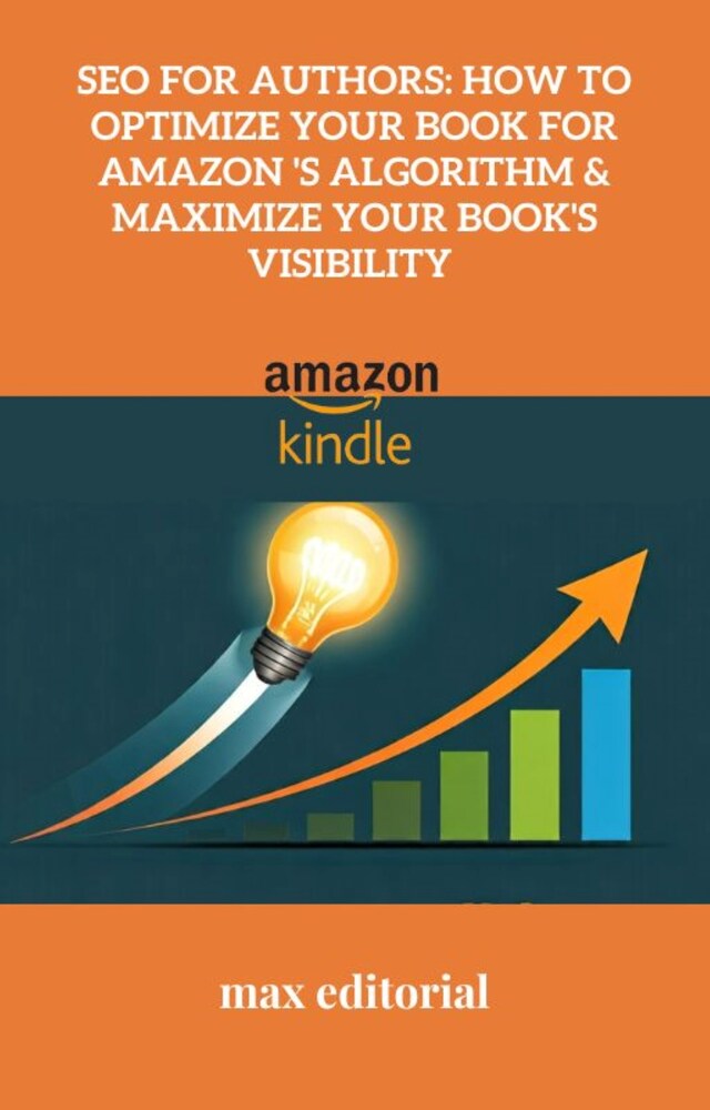 Book cover for SEO for Authors: How to Optimize Your Book for Amazon 's Algorithm & Maximize Your Book's Visibility