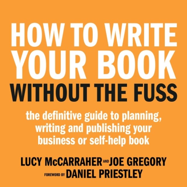 Book cover for How To Write Your Book Without The Fuss