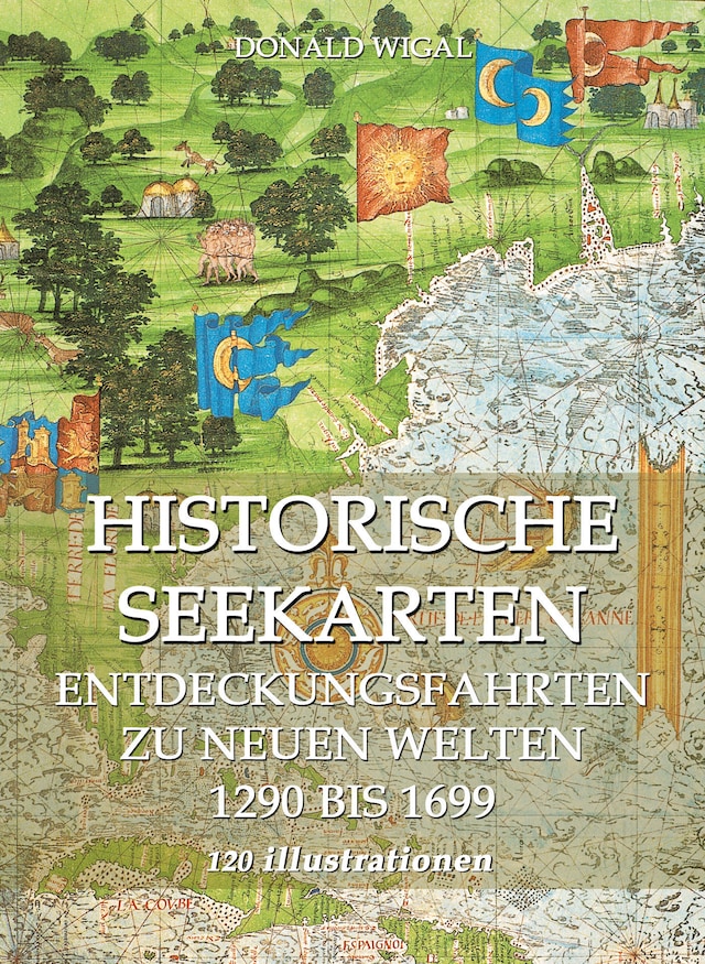 Book cover for Historische Seekarten. Entdeckungsfahrten zu neuen Welten