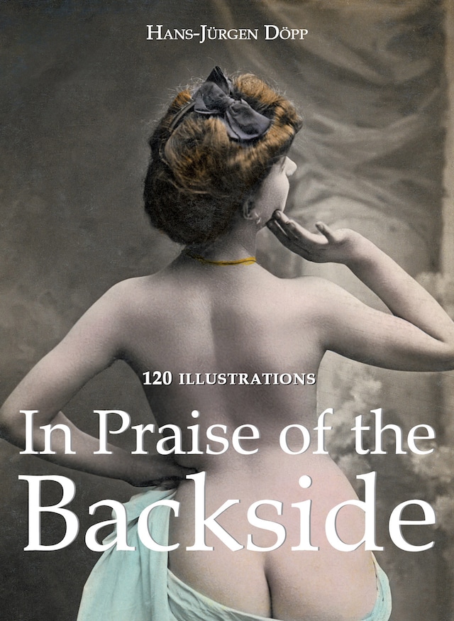 Kirjankansi teokselle In Praise of the Backside 120 illustrations