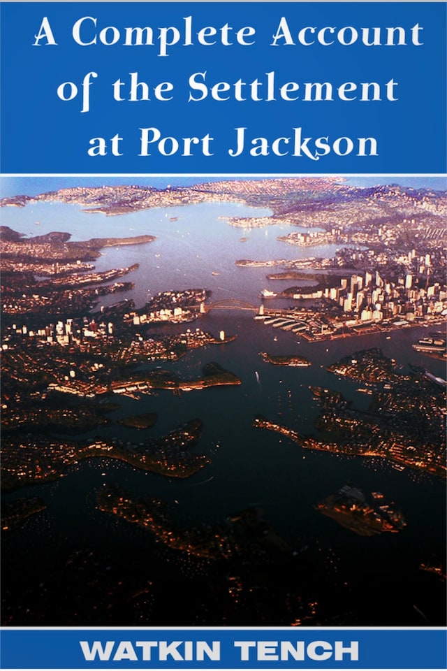 A Complete Account of the Settlement at Port Jackson