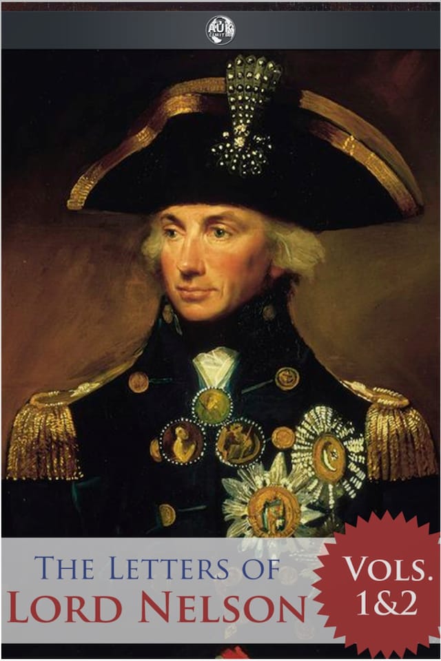The Letters of Lord Nelson - Volumes 1 and 2
