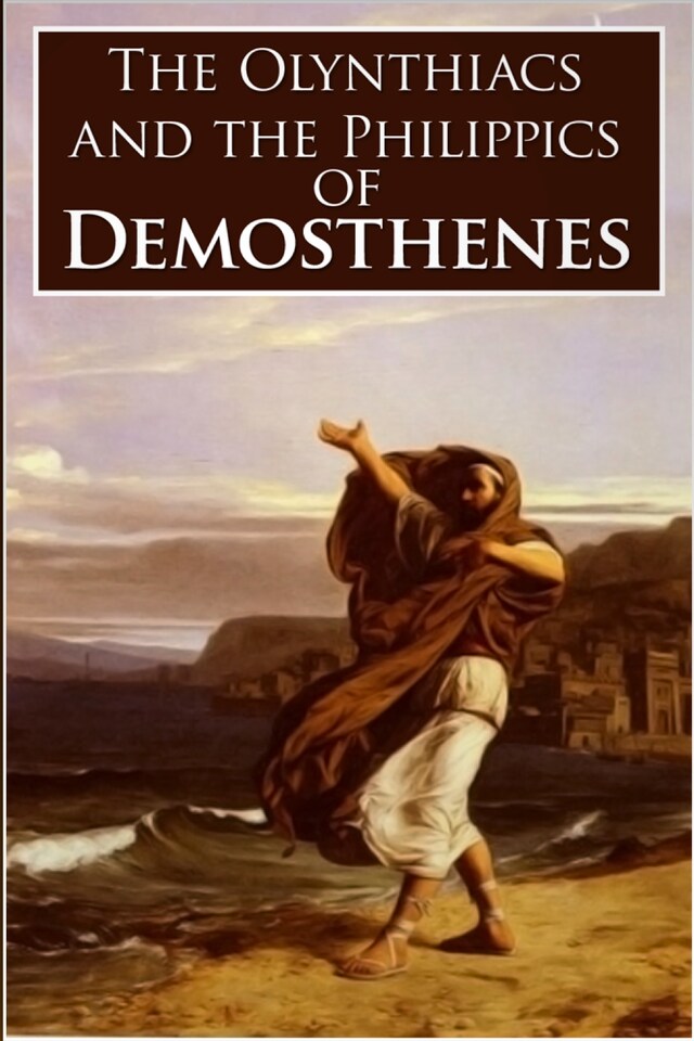 Bogomslag for The Olynthiacs and the Philippics of Demosthenes