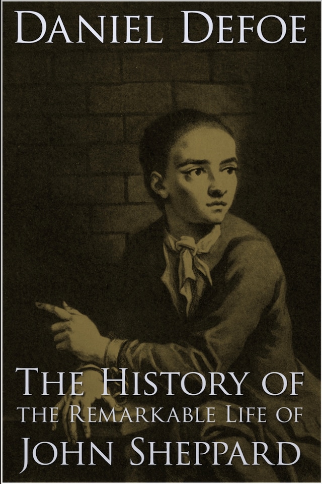 Okładka książki dla The History of the Remarkable Life of John Sheppard