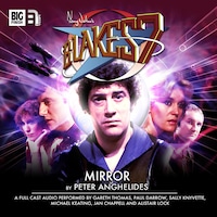 Blake's 7, 1: The Classic Adventures, 4: Mirror (Unabridged)