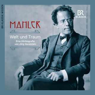 Gustav Mahler: Welt und Traum als Hörbuch