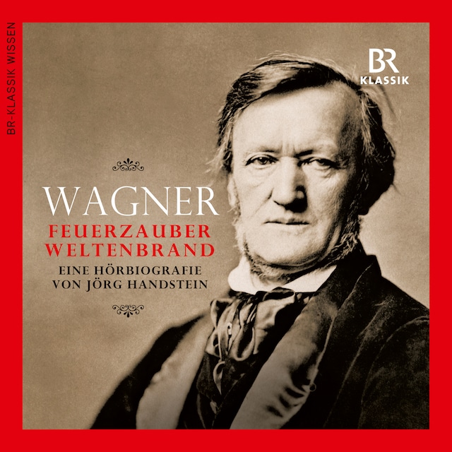 Book cover for Wagner - Feuerzauber, Weltenbrand. Eine Hörbiografie