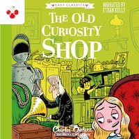 The Old Curiosity Shop - The Charles Dickens Children's Collection (Easy Classics) (Unabridged)