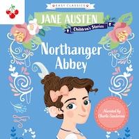 Northanger Abbey - Jane Austen Children's Stories (Easy Classics) (Unabridged)