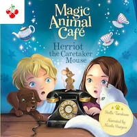 Herriot the Caretaker Mouse - Magic Animal Cafe, Book 1 (Unabridged)