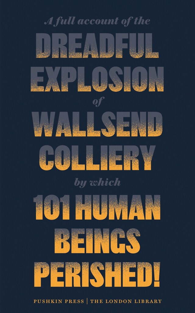 Kirjankansi teokselle A Full Account of the Dreadful Explosion of Wallsend Colliery by which 101 Human Beings Perished!