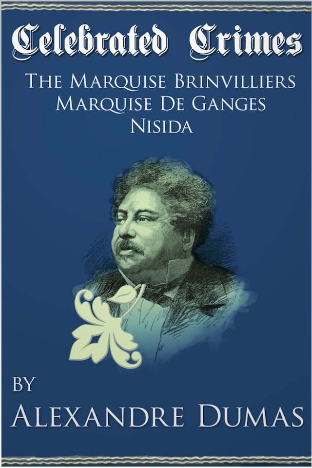 Celebrated Crimes 'Marquise de Brinvilliers', 'Marquise de Ganges' and 'Nisida'