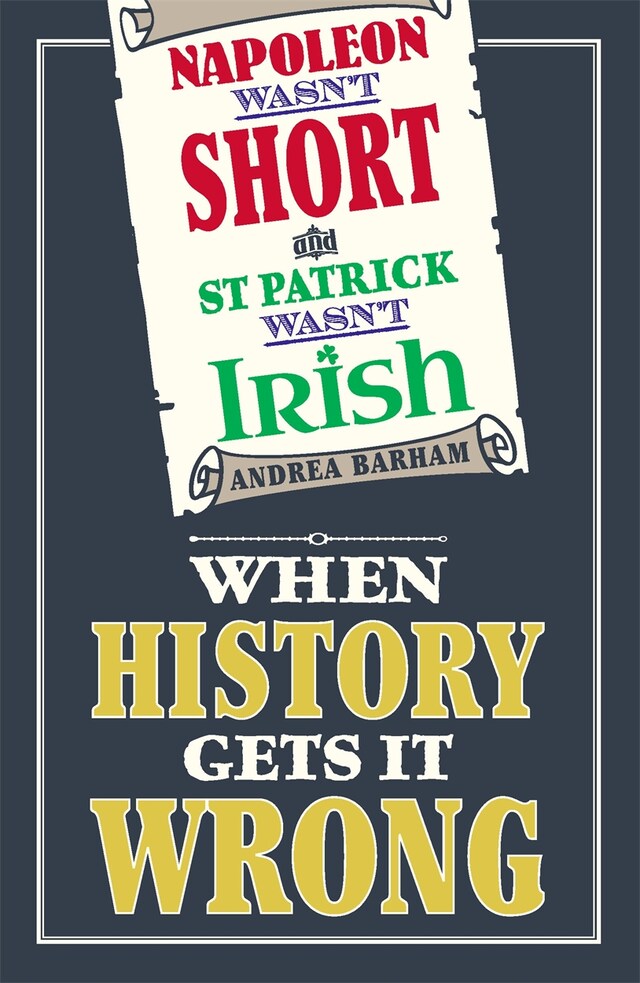Book cover for Napoleon Wasn't Short and St Patrick Wasn't Irish