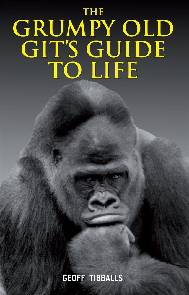 Book cover for The Grumpy Old Git's Guide to Life
