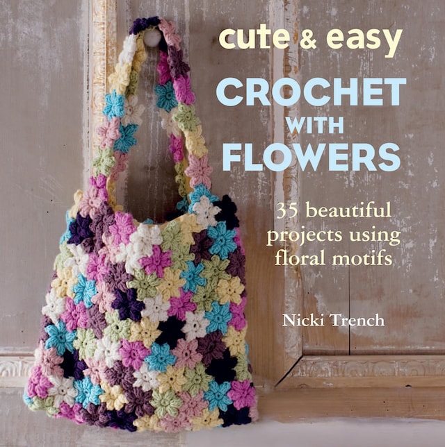 Book cover for Cute and Easy Crochet with Flowers
