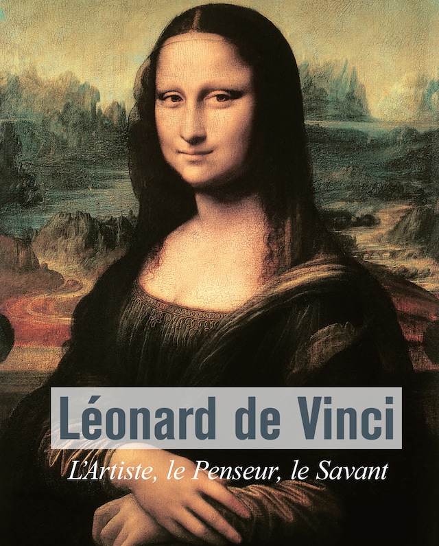 Okładka książki dla Léonard De Vinci - L’Artiste, le Penseur, le Savant