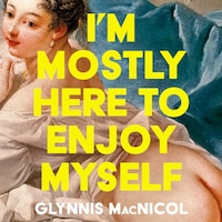I'm Mostly Here to Enjoy Myself