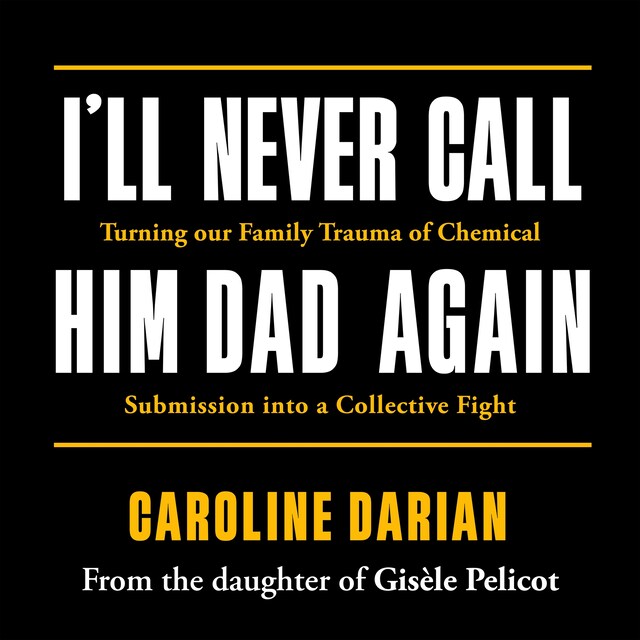 Book cover for I'll Never Call Him Dad Again: By the daughter of Gisèle Pelicot