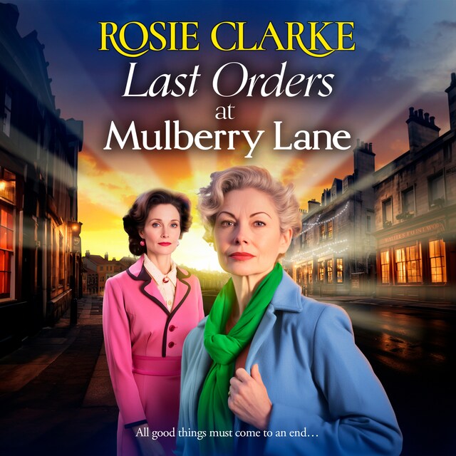 Okładka książki dla Last Orders at Mulberry Lane - The Mulberry Lane Series - The BRAND NEW heartbreaking, emotional saga from bestselling author Rosie Clarke for 2024, Book 10 (Unabridged)