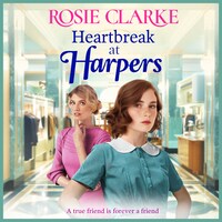 Heartbreak at Harpers - Welcome To Harpers Emporium - A BRAND NEW instalment in the emotional, uplifting Harpers series from BESTSELLER Rosie Clarke for 2024, Book 8 (Unabridged)
