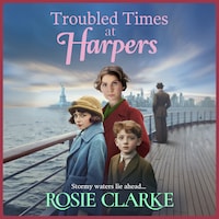 Troubled Times at Harpers - Welcome To Harpers Emporium - A tale of hope, dreams and survival from Rosie Clarke, Book 9 (Unabridged)