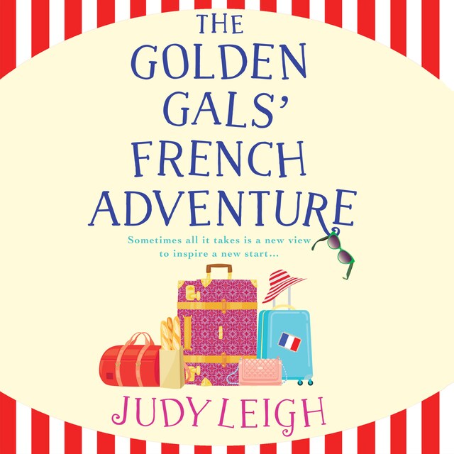 Bogomslag for Golden Gals' French Adventure - A BRAND NEW laugh-out-loud feel-good read from USA Today Bestseller Judy Leigh for 2024 (Unabridged)