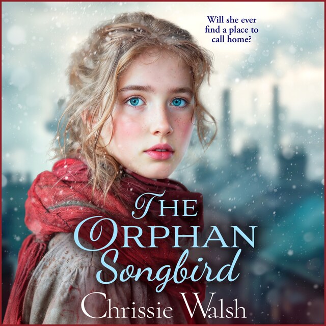 Kirjankansi teokselle The Orphan Songbird - Will she ever find a place to call home? (Unabridged)