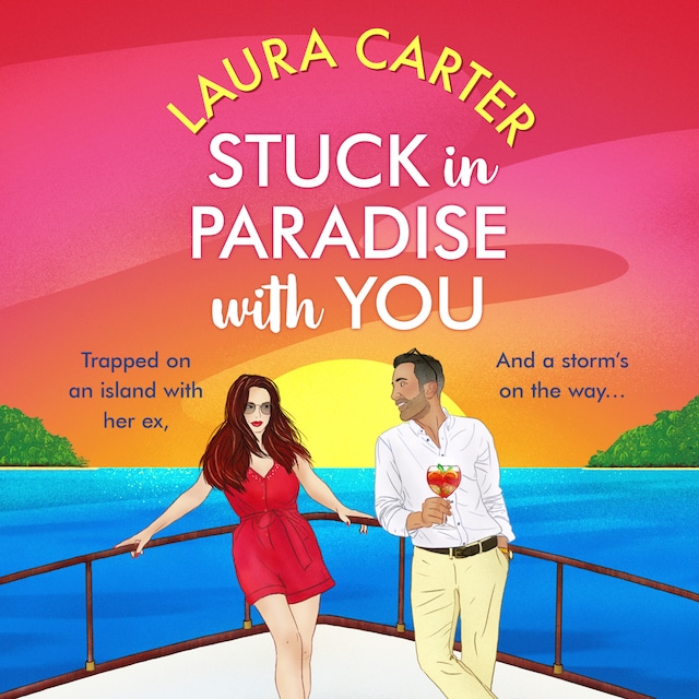 Book cover for Stuck in Paradise with You - A BRAND NEW utterly gorgeous, uplifting, escapist romantic comedy from Laura Carter for 2024 (Unabridged)