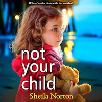 Not Your Child - Discover a BRAND NEW completely heartbreaking book club read from Sheila Norton for 2024 (Unabridged)