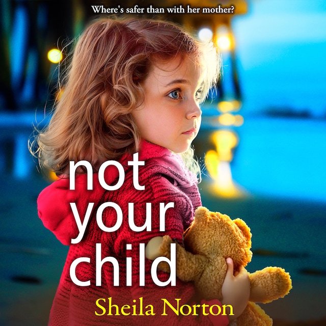 Bokomslag for Not Your Child - Discover a BRAND NEW completely heartbreaking book club read from Sheila Norton for 2024 (Unabridged)