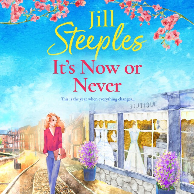 Kirjankansi teokselle It's Now or Never - An emotional, uplifting romance from Jill Steeples for 2024 (Unabridged)