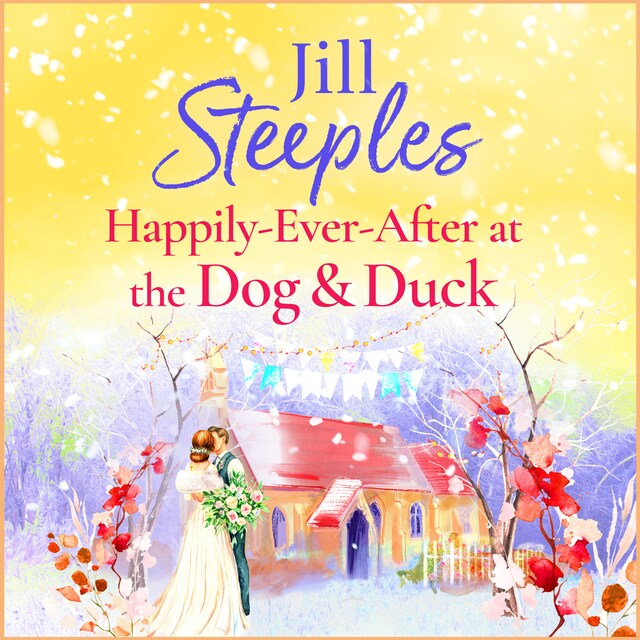 Book cover for Happily Ever After at the Dog & Duck - Dog & Duck - A beautifully heartwarming romance from Jill Steeples, Book 4 (Unabridged)